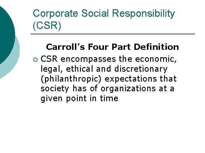 Corporate Social Responsibility (CSR) Carroll’s Four Part Definition ¡ CSR encompasses the economic, legal,