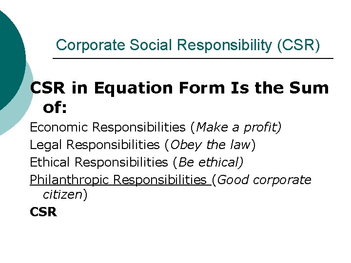 Corporate Social Responsibility (CSR) CSR in Equation Form Is the Sum of: Economic Responsibilities