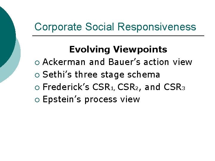 Corporate Social Responsiveness Evolving Viewpoints ¡ Ackerman and Bauer’s action view ¡ Sethi’s three