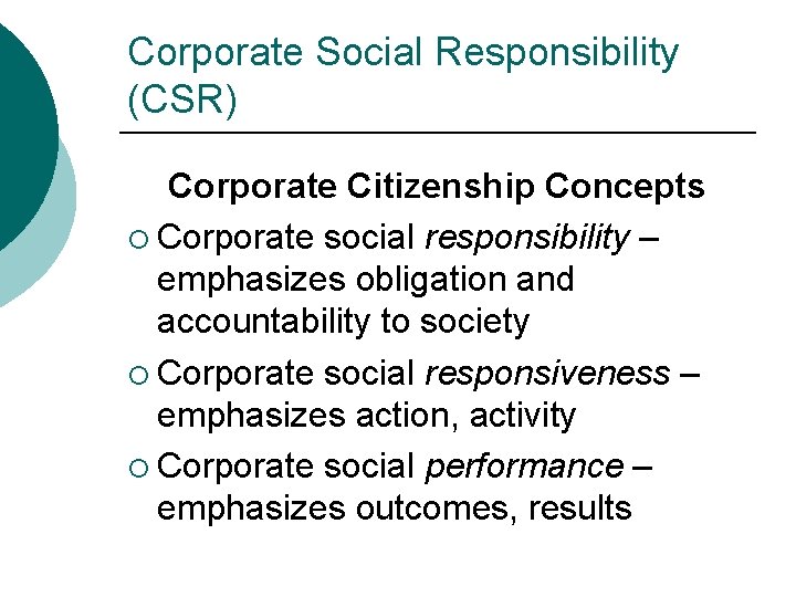 Corporate Social Responsibility (CSR) Corporate Citizenship Concepts ¡ Corporate social responsibility – emphasizes obligation