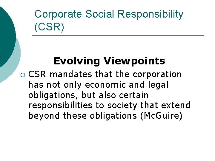 Corporate Social Responsibility (CSR) Evolving Viewpoints ¡ CSR mandates that the corporation has not