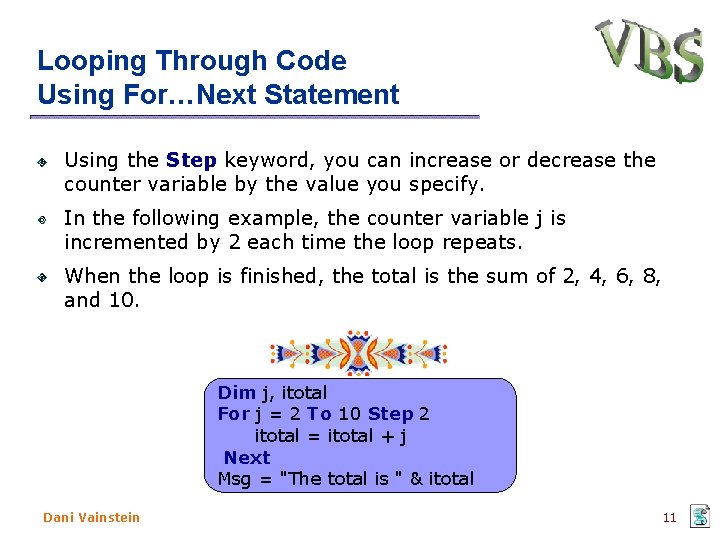 Looping Through Code Using For…Next Statement Using the Step keyword, you can increase or