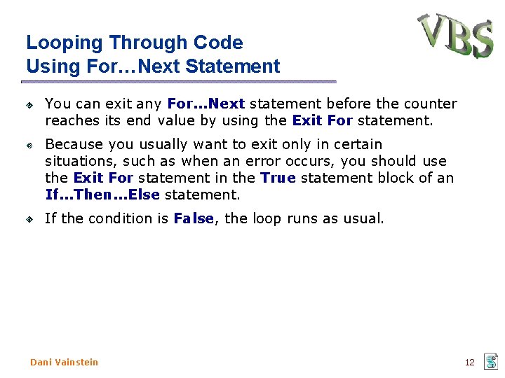 Looping Through Code Using For…Next Statement You can exit any For. . . Next