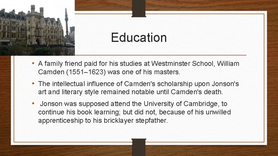 Education • A family friend paid for his studies at Westminster School, William Camden