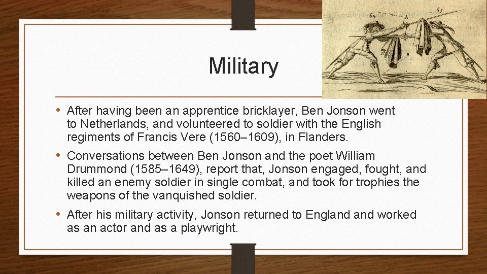 Military • After having been an apprentice bricklayer, Ben Jonson went to Netherlands, and