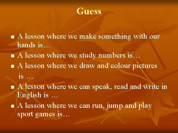 Guess n n n A lesson where we make something with our hands is…
