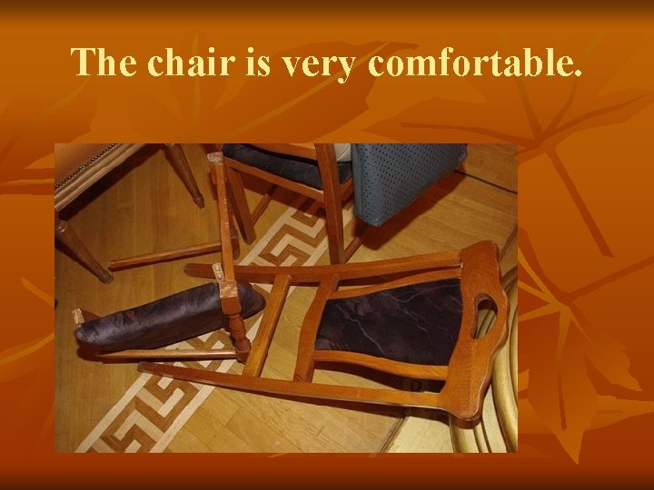 The chair is very comfortable. 