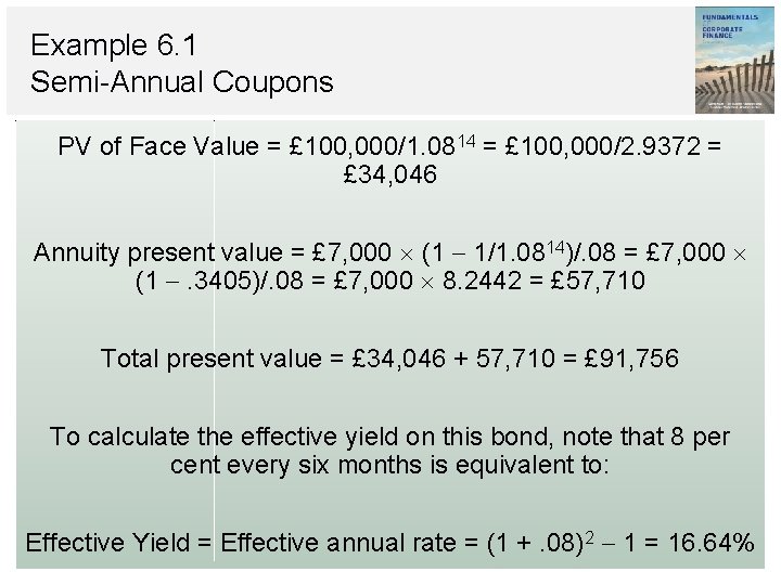 Example 6. 1 Semi-Annual Coupons PV of Face Value = £ 100, 000/1. 0814