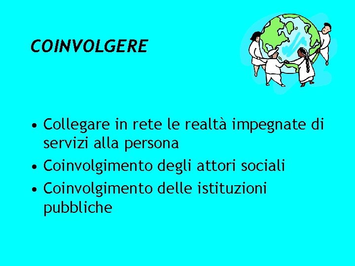 COINVOLGERE • Collegare in rete le realtà impegnate di servizi alla persona • Coinvolgimento
