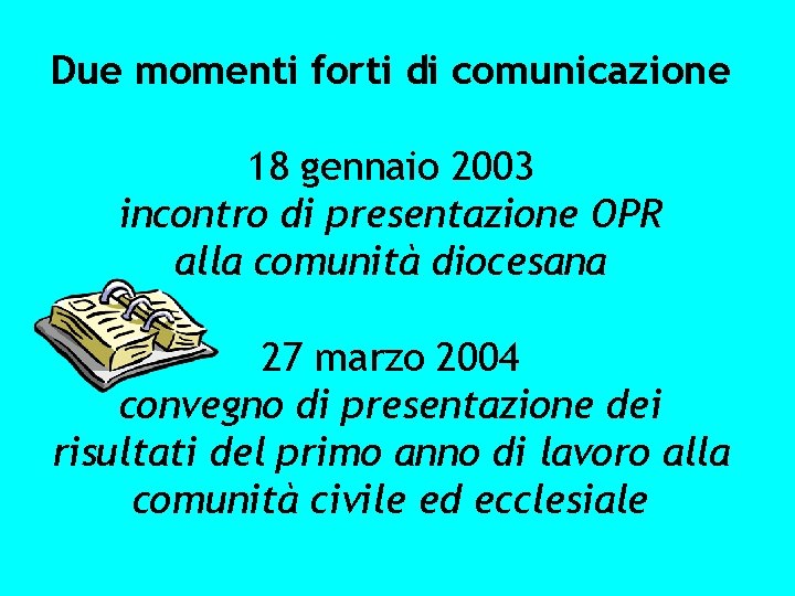 Due momenti forti di comunicazione 18 gennaio 2003 incontro di presentazione OPR alla comunità