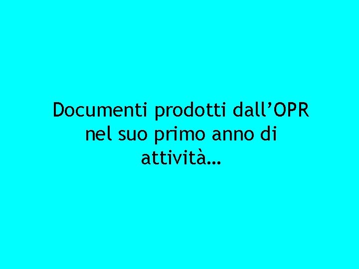 Documenti prodotti dall’OPR nel suo primo anno di attività… 