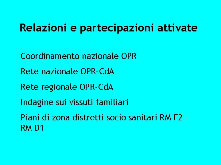 Relazioni e partecipazioni attivate Coordinamento nazionale OPR Rete nazionale OPR-Cd. A Rete regionale OPR-Cd.