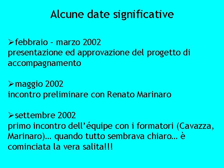 Alcune date significative Øfebbraio – marzo 2002 presentazione ed approvazione del progetto di accompagnamento