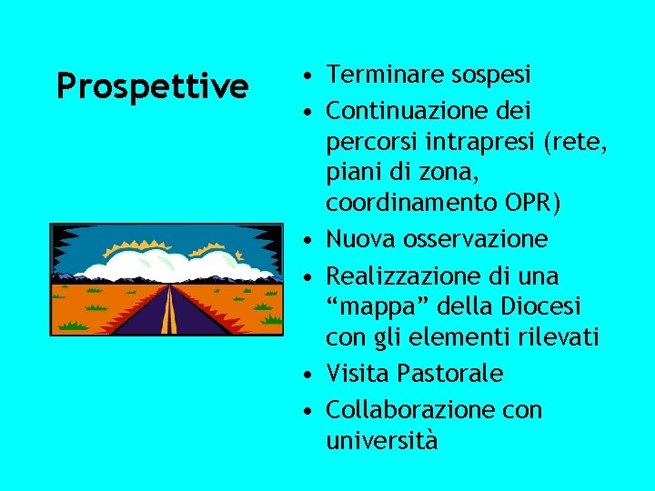 Prospettive • Terminare sospesi • Continuazione dei percorsi intrapresi (rete, piani di zona, coordinamento