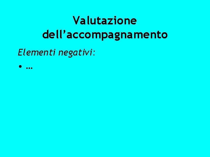 Valutazione dell’accompagnamento Elementi negativi: • … 