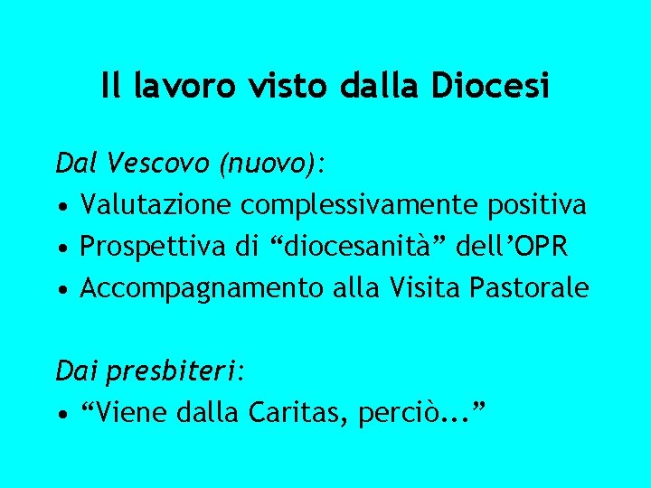 Il lavoro visto dalla Diocesi Dal Vescovo (nuovo): • Valutazione complessivamente positiva • Prospettiva