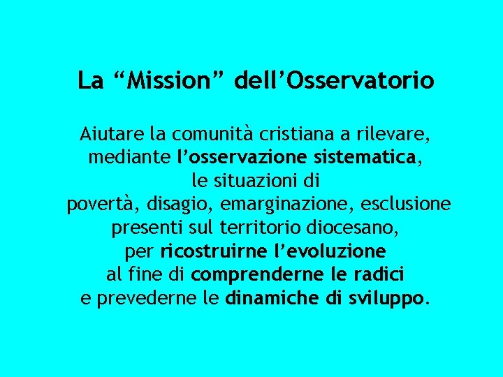 La “Mission” dell’Osservatorio Aiutare la comunità cristiana a rilevare, mediante l’osservazione sistematica, le situazioni