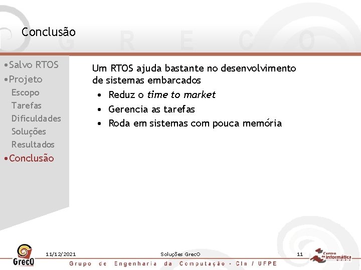 Conclusão • Salvo RTOS • Projeto Escopo Tarefas Dificuldades Soluções Resultados Um RTOS ajuda