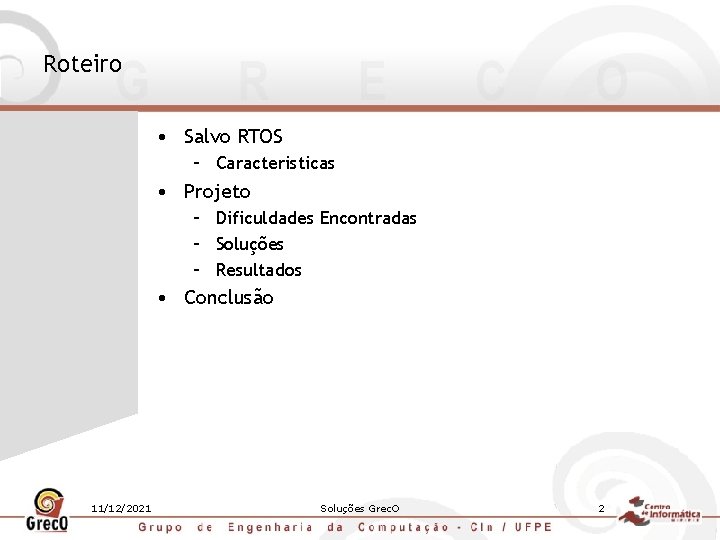 Roteiro • Salvo RTOS – Caracteristicas • Projeto – Dificuldades Encontradas – Soluções –