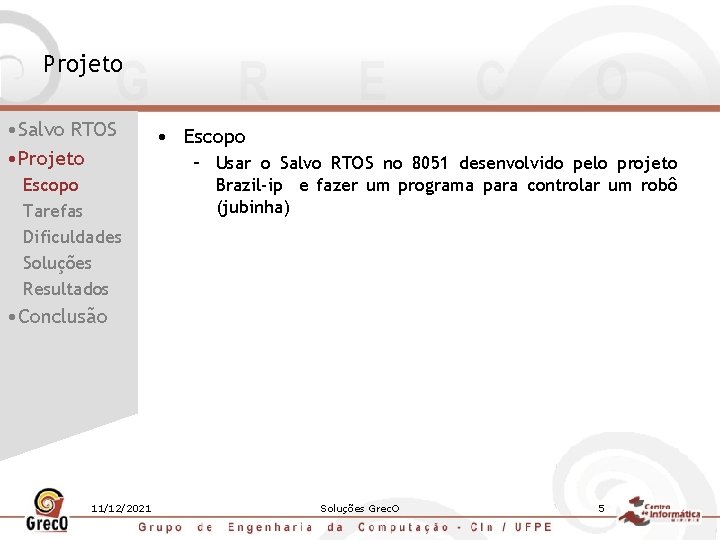 Projeto • Salvo RTOS • Projeto Escopo Tarefas Dificuldades Soluções Resultados • Escopo –