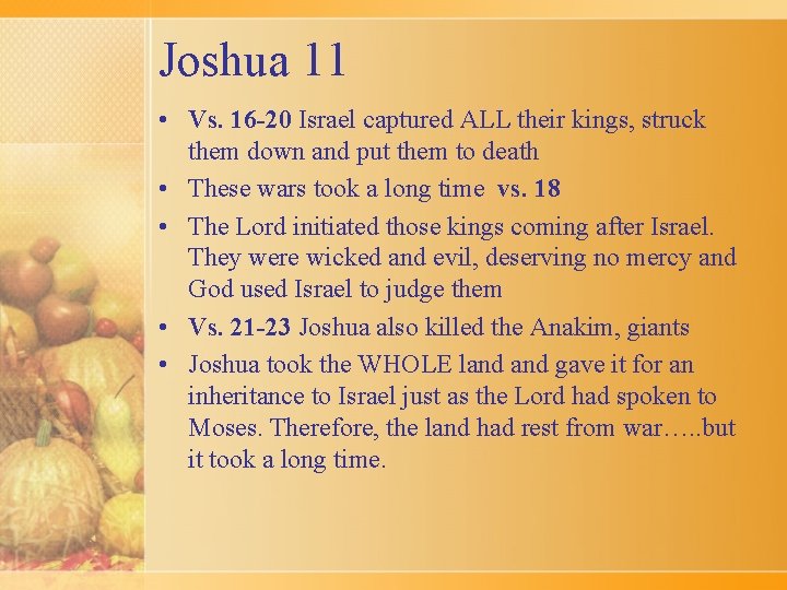 Joshua 11 • Vs. 16 -20 Israel captured ALL their kings, struck them down
