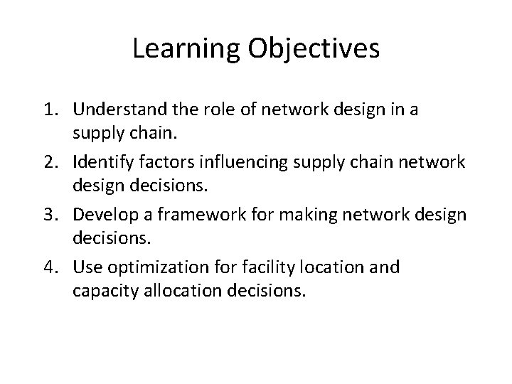 Learning Objectives 1. Understand the role of network design in a supply chain. 2.