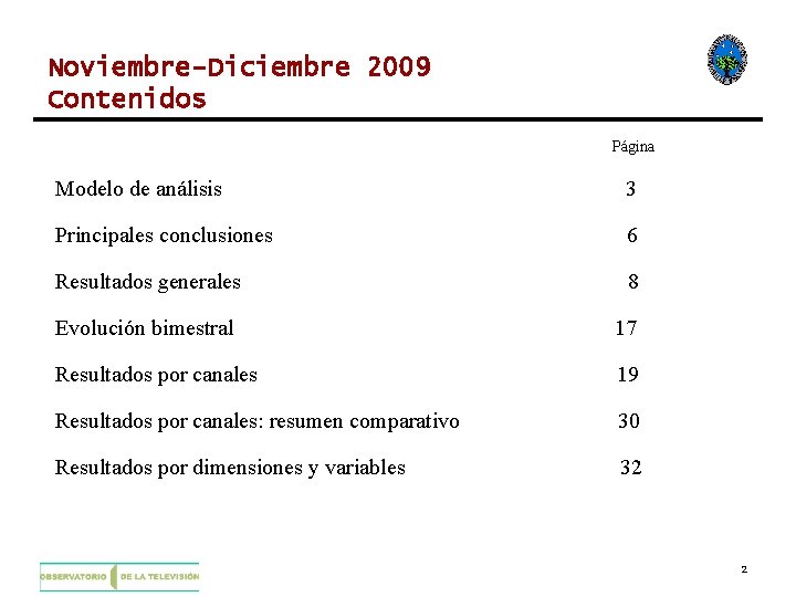 Noviembre-Diciembre 2009 Contenidos Página Modelo de análisis 3 Principales conclusiones 6 Resultados generales 8