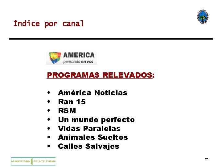 Índice por canal PROGRAMAS RELEVADOS: • • América Noticias Ran 15 RSM Un mundo