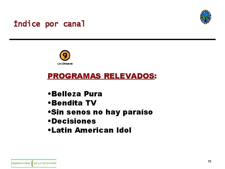 Índice por canal PROGRAMAS RELEVADOS: • Belleza Pura • Bendita TV • Sin senos