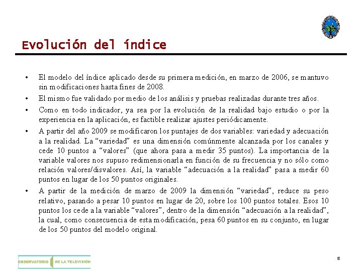 Evolución del índice • • • El modelo del índice aplicado desde su primera