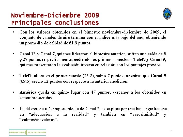 Noviembre-Diciembre 2009 Principales conclusiones • Con los valores obtenidos en el bimestre noviembre-diciembre de