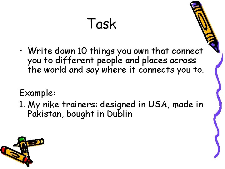 Task • Write down 10 things you own that connect you to different people