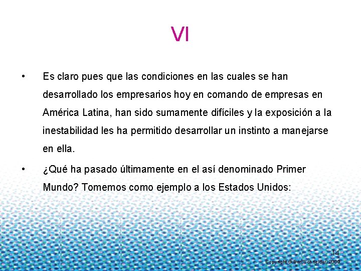 VI • Es claro pues que las condiciones en las cuales se han desarrollado