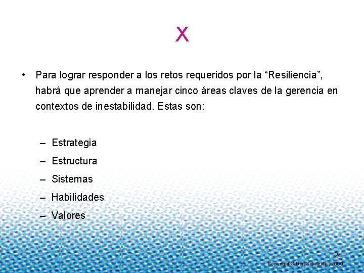 X • Para lograr responder a los retos requeridos por la “Resiliencia”, habrá que