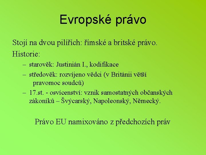 Evropské právo Stojí na dvou pilířích: římské a britské právo. Historie: – starověk: Justinián