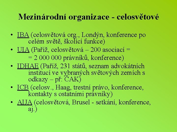 Mezinárodní organizace - celosvětové • IBA (celosvětová org. , Londýn, konference po celém světě,