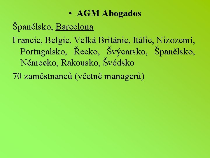  • AGM Abogados Španělsko, Barcelona Francie, Belgie, Velká Británie, Itálie, Nizozemí, Portugalsko, Řecko,