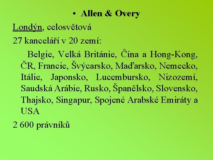  • Allen & Overy Londýn, celosvětová 27 kanceláří v 20 zemí: Belgie, Velká