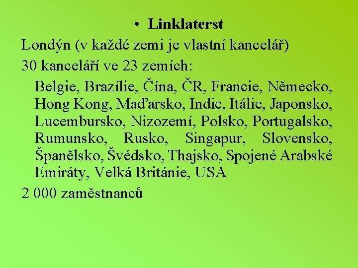  • Linklaterst Londýn (v každé zemi je vlastní kancelář) 30 kanceláří ve 23