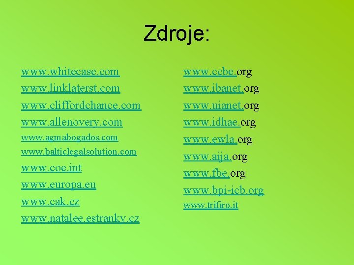 Zdroje: www. whitecase. com www. linklaterst. com www. cliffordchance. com www. allenovery. com www.