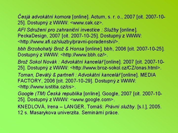 Česjá advokátní komora [online]. Actum, s. r. o. , 2007 [cit. 2007 -1025]. Dostupný