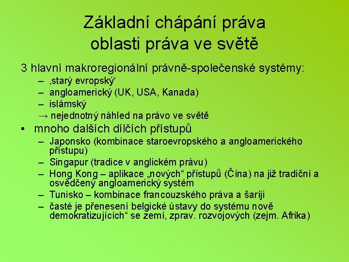 Základní chápání práva oblasti práva ve světě 3 hlavní makroregionální právně-společenské systémy: – ‚starý