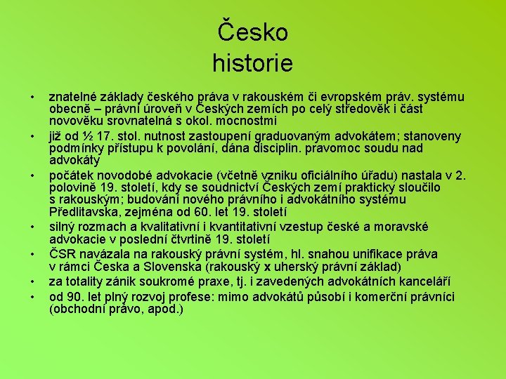 Česko historie • • znatelné základy českého práva v rakouském či evropském práv. systému