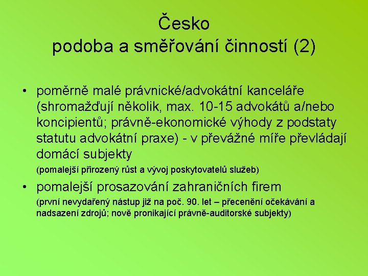 Česko podoba a směřování činností (2) • poměrně malé právnické/advokátní kanceláře (shromažďují několik, max.