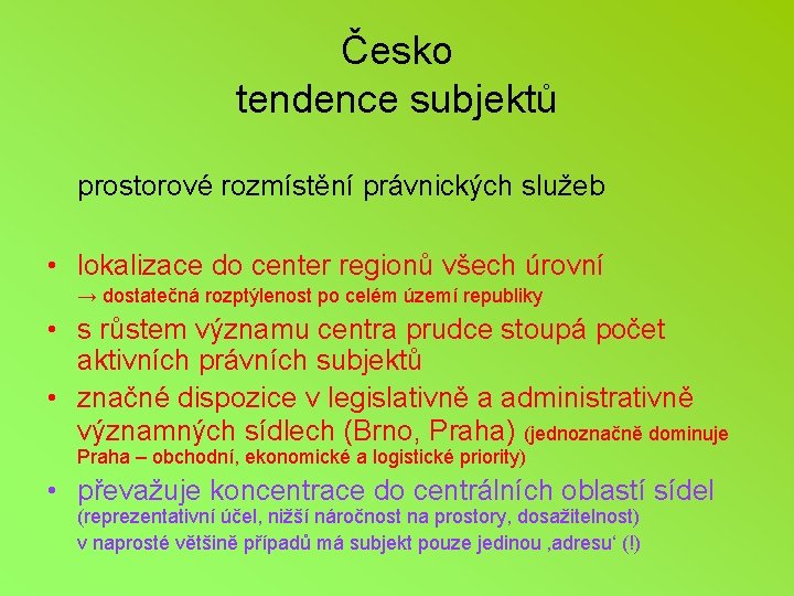 Česko tendence subjektů prostorové rozmístění právnických služeb • lokalizace do center regionů všech úrovní