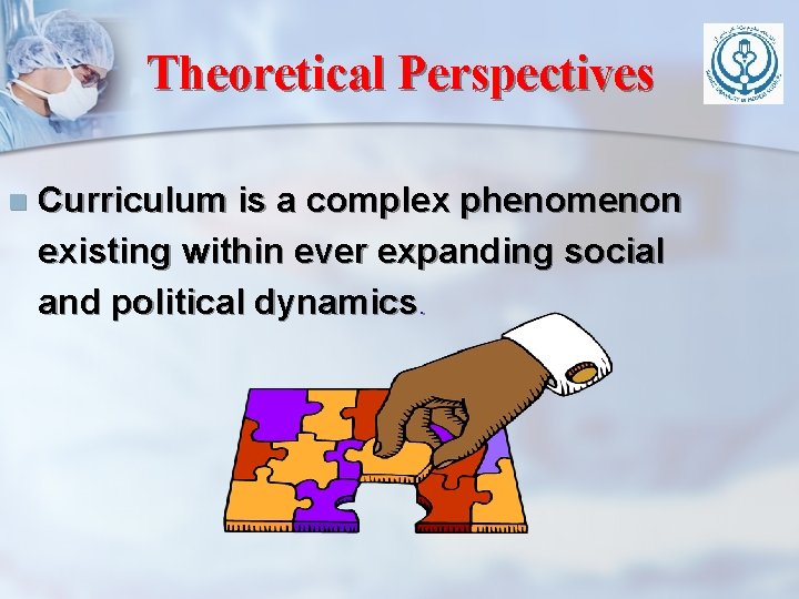 Theoretical Perspectives n Curriculum is a complex phenomenon existing within ever expanding social and