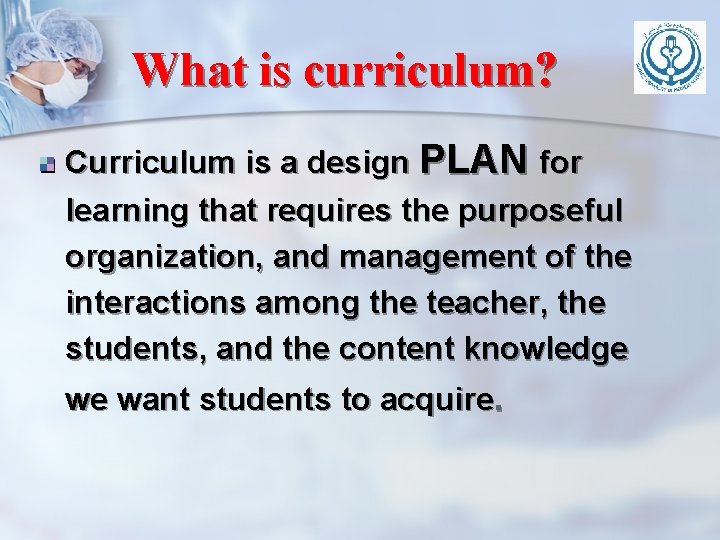 What is curriculum? Curriculum is a design PLAN for learning that requires the purposeful