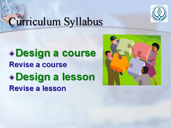 Curriculum Syllabus Design a course Revise a course Design a lesson Revise a lesson