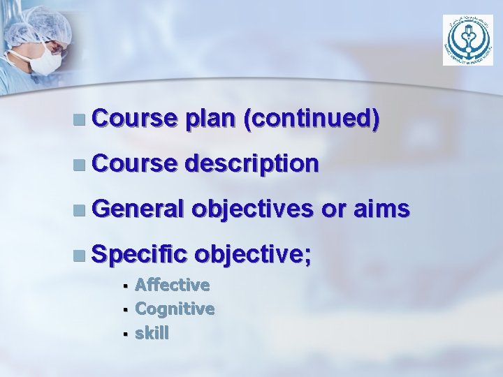 n Course plan (continued) n Course description n General objectives or aims n Specific