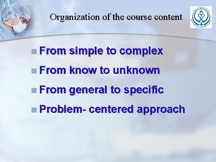 Organization of the course content n From simple to complex n From know to